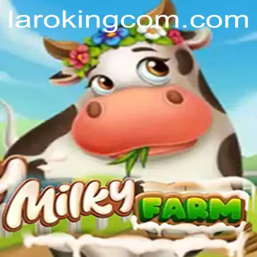Exploring the Enchanting World of MilkyFarm and the Rise of Laroking