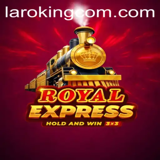 Discover the Thrills of RoyalExpress: A Comprehensive Guide to 'Laroking'
