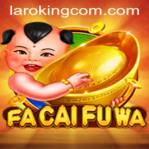 Exploring the Thrilling World of FaCaiFuWa: A Laroking Adventure